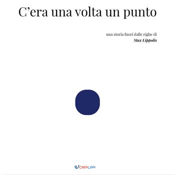 C'era una volta un punto. Outsider. Ediz. a colori - Max Lippolis - Libro Crealibri 2022 | Libraccio.it