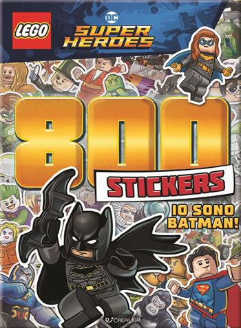 Io sono Batman! Lego DC. 800 stickers. Ediz. a colori  - Libro Crealibri 2023 | Libraccio.it