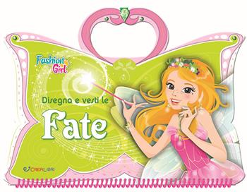 Disegna e vesti le fate. Fashion girl. Con adesivi. Ediz. a colori. Ediz. a spirale - Lili Chantilly - Libro Crealibri 2022 | Libraccio.it