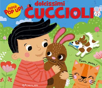 Cuccioli dolcissimi. Ediz. a colori  - Libro Crealibri 2023, Super pop-up! | Libraccio.it