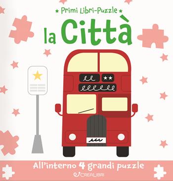 La città. Primi libri puzzle. Ediz. a colori  - Libro Crealibri 2023, Primi libri-puzzle | Libraccio.it