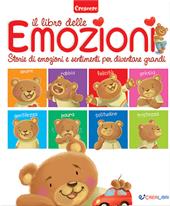 Il libro delle emozioni. Piccole grandi storie di emozioni e sentimenti. Ediz. a colori