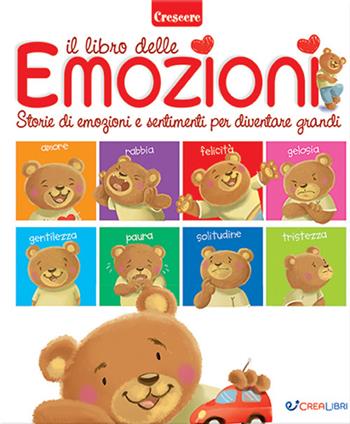 Il libro delle emozioni. Piccole grandi storie di emozioni e sentimenti. Ediz. a colori  - Libro Crealibri 2023, Crescere | Libraccio.it
