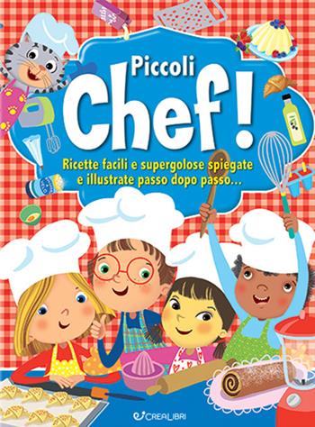 Piccoli chef!  - Libro Crealibri 2023, Libri utili | Libraccio.it