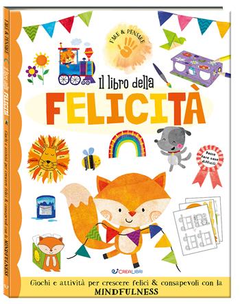 Il libro della felicità. Fare & pensare. Ediz. a colori  - Libro Crealibri 2023, Fare & pensare | Libraccio.it