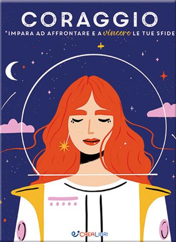 Coraggio. Impara ad affrontare e a vincere le tue sfide  - Libro Crealibri 2023 | Libraccio.it