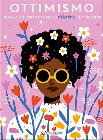 Ottimismo. Impara ad affrontare e a vincere le tue sfide  - Libro Crealibri 2023 | Libraccio.it