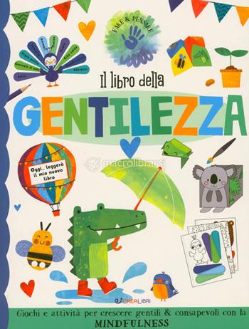 Il libro della gentilezza. Fare & pensare. Ediz. a colori  - Libro Crealibri 2023, Fare & pensare | Libraccio.it
