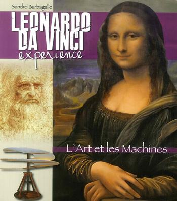Leonardo da Vinci Experience. L'arte e le macchine. Ediz. francese - Sandro Barbagallo - Libro Lozzi Roma 2018 | Libraccio.it