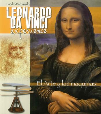 Leonardo da Vinci Experience. L'arte e le macchine. Ediz. spagnola - Sandro Barbagallo - Libro Lozzi Roma 2018 | Libraccio.it