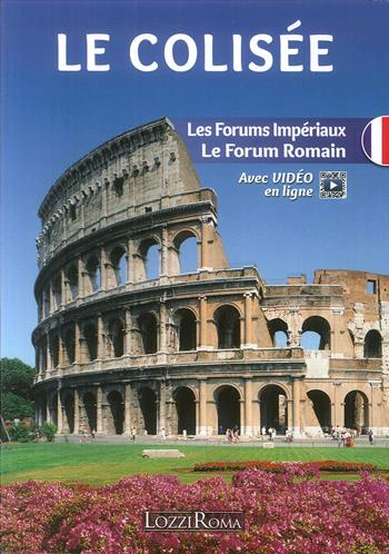 Il Colosseo. l Fori Imperiali e il Foro Romano. Ediz. francese. Con video online  - Libro Lozzi Roma 2018 | Libraccio.it
