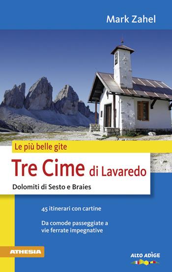 Le più belle gite. Tre Cime di Lavaredo Dolomiti di Sesto e Braies da comode passegiate a vie ferrate impegnative - Mark Zahel - Libro Athesia 2014 | Libraccio.it