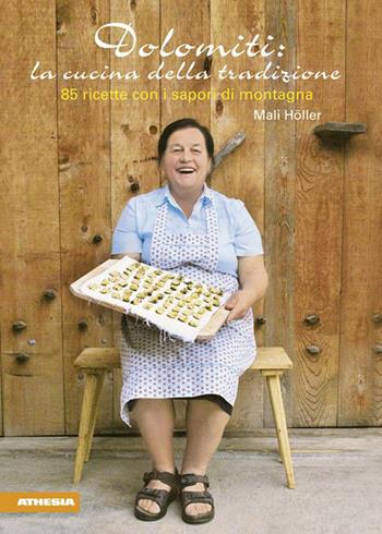 Dolomiti: la cucina della tradizione. 85 ricette con i sapori di montagna - Mali Höller - Libro Athesia 2014 | Libraccio.it