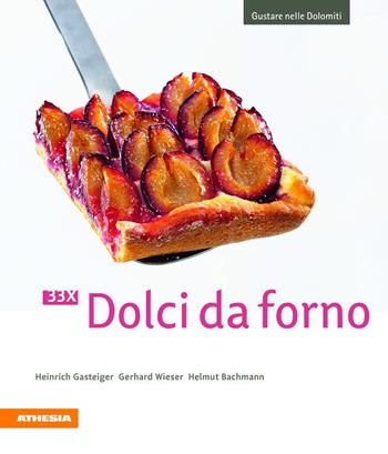 33 x Dolci da forno - Heinrich Gasteiger, Gerhard Wieser, Helmut Bachmann - Libro Athesia 2015, Gustare nelle Dolomiti | Libraccio.it