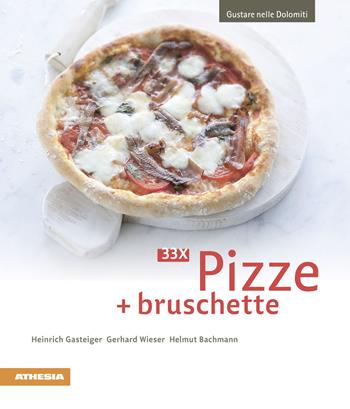 3 x Pizze + bruschette - Heinrich Gasteiger, Gerhard Wieser, Helmut Bachmann - Libro Athesia 2015, Gustare nelle Dolomiti | Libraccio.it