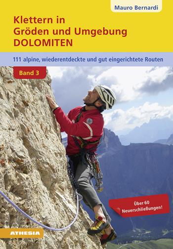 Klettern in Gröden & Umgebung. Dolomiten. 110 alpine, wiederentdeckte und gut abgesicherte Routen. Vol. 3 - Mauro Bernardi - Libro Athesia 2015 | Libraccio.it