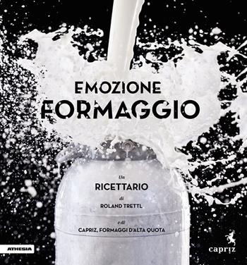 Emozione formaggio. Un ricettario - Roland Trettl - Libro Athesia 2015 | Libraccio.it