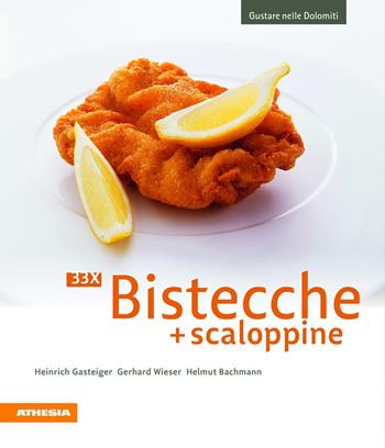 33 x Bistecche + scaloppine. Ediz. illustrata - Heinrich Gasteiger, Gerhard Wieser, Helmut Bachmann - Libro Athesia 2016, Gustare nelle Dolomiti | Libraccio.it