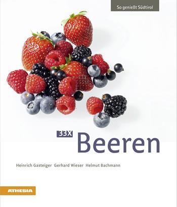 33 x Beeren - Heinrich Gasteiger, Gerhard Wieser, Helmut Bachmann - Libro Athesia 2016, So genießt Südtirol | Libraccio.it