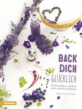 Back dich Glücklich. Kuchenrezepte aus südtirol leicht, schnell & verführerisch