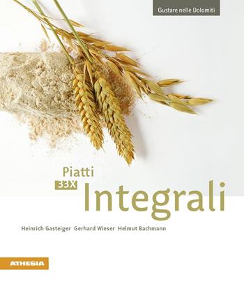 33 x Piatti integrali - Heinrich Gasteiger, Gerhard Wieser, Helmut Bachmann - Libro Athesia 2016, Gustare nelle Dolomiti | Libraccio.it