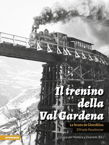 Il trenino della Val Gardena - Elfriede Perathoner - Libro Athesia 2017 | Libraccio.it