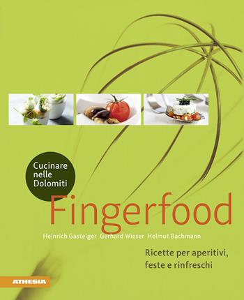 Cucinare nelle Dolomiti. Fingerfood. Ricette per aperitivi, feste e rinfreschi - Heinrich Gasteiger, Gerhard Wieser, Helmut Bachmann - Libro Athesia 2018 | Libraccio.it