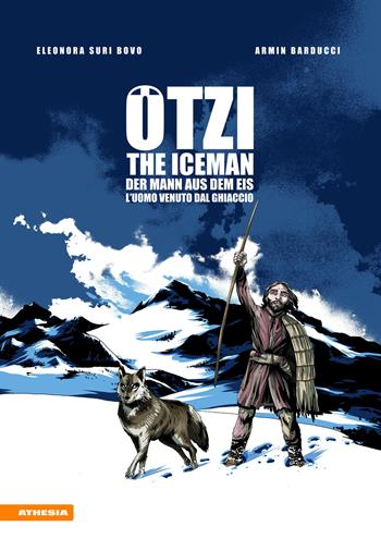 Ötzi. The Iceman-Der Mann aus dem Eis-L'uomo venuto dal ghiacciaio. Ediz. multilingue - Eleonora Bovo, Armin Barducci - Libro Athesia 2016 | Libraccio.it
