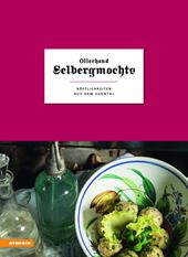 Ollerhond Selbergmochts. Köstlichkeiten aus dem Sarntal. Ediz. illustrata