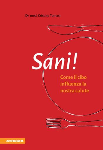 Sani! Come il cibo influenza la nostra salute - Cristina Tomasi - Libro Athesia 2017 | Libraccio.it