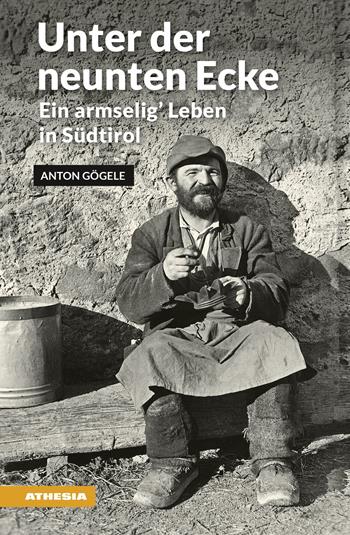 Unter der neunten Ecke. Ein armselig' Leben in Südtirol - Anton Gögele - Libro Athesia 2017, Landleben | Libraccio.it