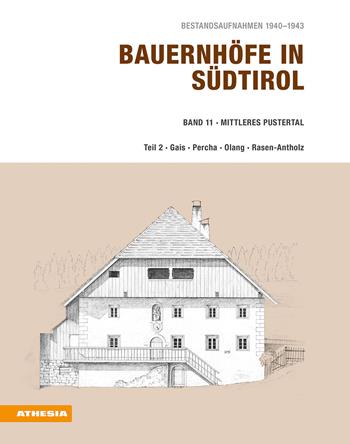 Bauernhöfe in Südtirol. Bestandsaufnahmen 1940-1943. Vol. 11: Mittleres Pustertal. Teil 2: Gais, Percha, Olang, Rasen-Antholz - Helmut Stampfer - Libro Athesia 2019 | Libraccio.it