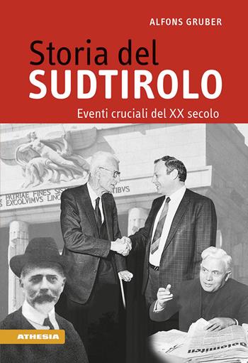 Storia del Sudtirolo. Eventi cruciali del XX secolo - Alfons Gruber - Libro Athesia 2017 | Libraccio.it