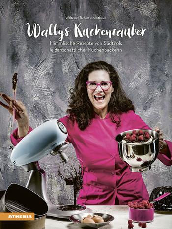 Wallys Kuchenzauber. Himmlische Rezepte von Südtirols leidenschaftlicher Kuchenbäckerin - Waltraud Tschurtschenthaler - Libro Athesia 2018 | Libraccio.it