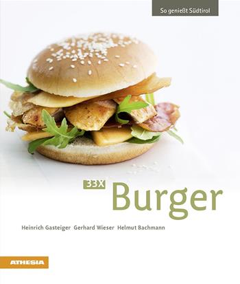 33 x Burger - Heinrich Gasteiger, Gerhard Wieser, Helmut Bachmann - Libro Athesia 2018, So genießt Südtirol | Libraccio.it