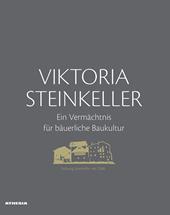 Viktoria Steinkeller. Ein Vermächtnis für bäuerliche Baukultur. Ediz. illustrata