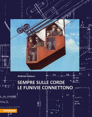 Sempre sulle corde. Le funivie connettono. Ediz. illustrata - Wittfrida Mitterer - Libro Athesia 2019 | Libraccio.it