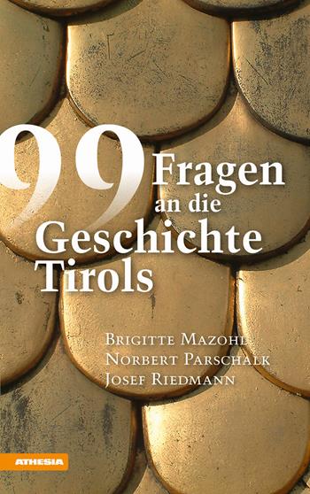 99 Fragen an die Geschichte Tirols - Brigitte Mazohl, Norbert Parschalk, Josef Riedmann - Libro Athesia 2019 | Libraccio.it