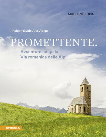 Promettente. Avventure lungo la Via romanica delle Alpi. Insider-Guide Alto Adige - Marlene Lobis - Libro Athesia 2020 | Libraccio.it