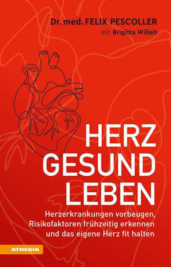 Herzgesund leben. Herzerkrankungen vorbeugen, Risikofaktoren frühzeitig erkennen und das eigene Herz fit halten - Felix Pescoller, Brigitta Willeit - Libro Athesia 2021 | Libraccio.it