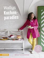 Wallys Kuchenparadies. Süßes für das ganze Jahr. Ediz. a colori