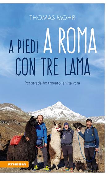 A piedi a Roma con tre lama. Per strada ho trovato la vita vera - Thomas Mohr - Libro Athesia 2021 | Libraccio.it