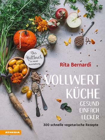 Vollwertküche. Gesund. Einfach. Lecker. 300 schnelle vegetarische Rezepte - Rita Bernardi, Valentina Solfrini - Libro Athesia 2021 | Libraccio.it
