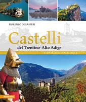 Castelli del Trentino-Alto Adige. Storie, leggende, arte. Ediz. illustrata