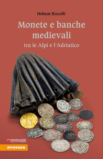 Monete e banche medievali tra le Alpi e l'Adriatico - Helmut Rizzolli - Libro Athesia 2021 | Libraccio.it