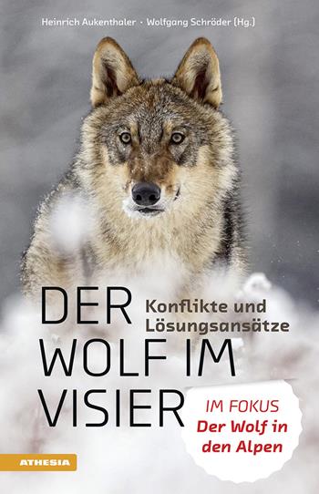 Der Wolf im Visier. Konflikte und Lösungsansätze. Im Fokus: Der Wolf in den Alpen  - Libro Athesia 2022 | Libraccio.it
