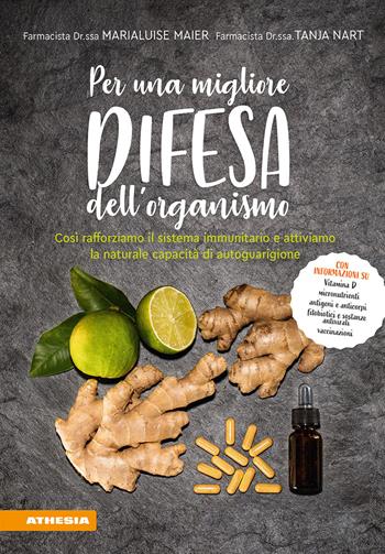 Per una migliore difesa dell'organismo. Così rafforziamo il sistema immunitario e attiviamo la naturale capacità di autoguarigione - Marialuise Maier, Tanja Nart - Libro Athesia 2022 | Libraccio.it