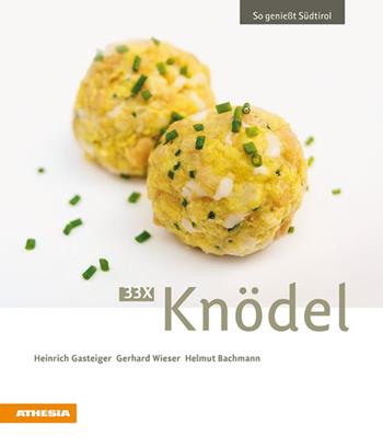 33 x Knödel - Heinrich Gasteiger, Gerhard Wieser, Helmut Bachmann - Libro Athesia 2021, So genießt Südtirol | Libraccio.it