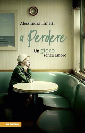 A perdere. Un gioco senza amore - Alessandra Limetti - Libro Athesia 2023 | Libraccio.it
