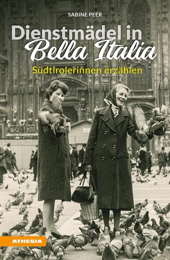 Dienstmädel in Bella Italia. Südtirolerinnen erzählen. Ediz. integrale - Sabine Peer - Libro Athesia 2022, Landleben | Libraccio.it